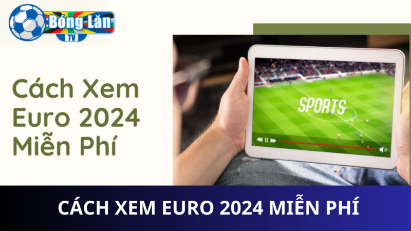 xem Euro 2024 miễn phí uy tín nhất