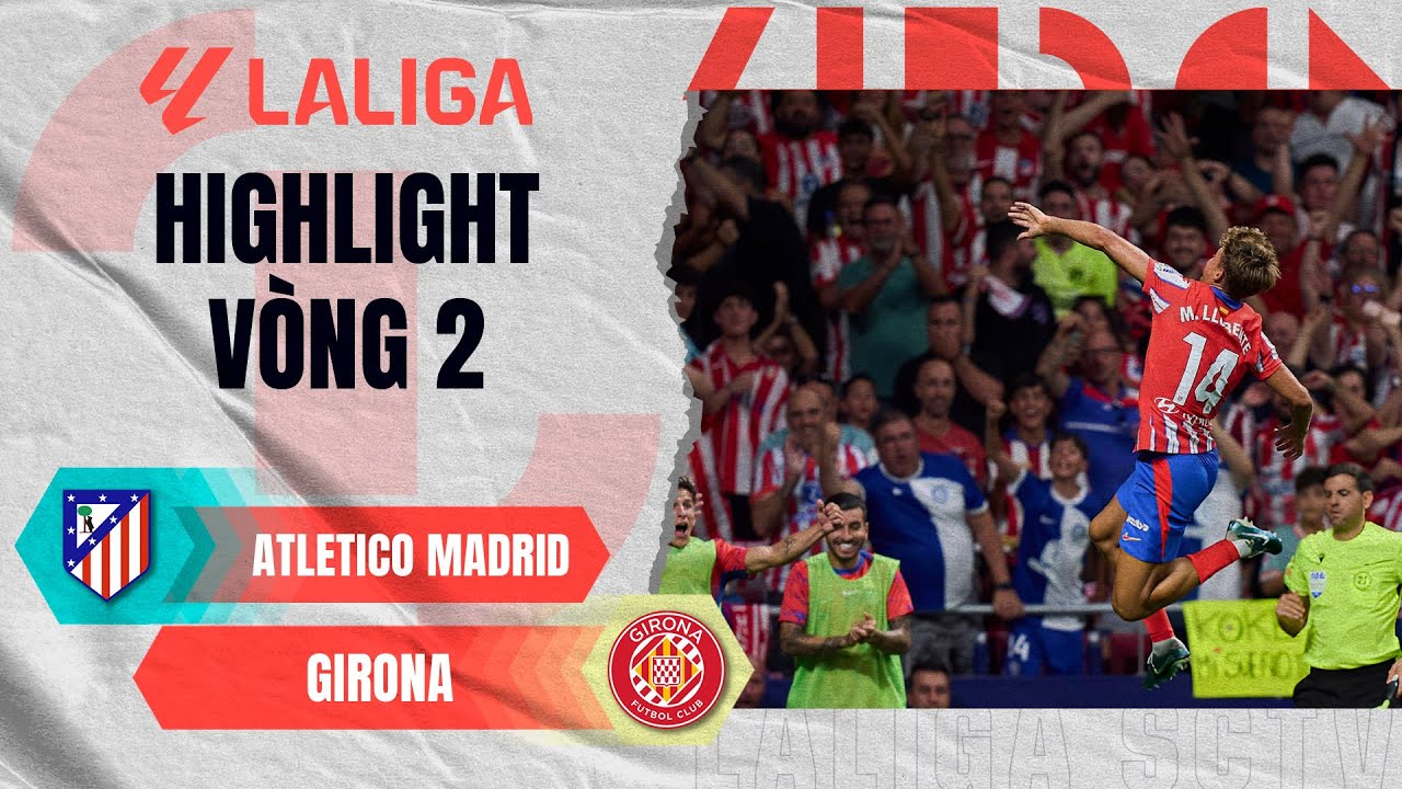 Video highlight Atletico Madrid vs Girona vòng 2 La Liga 2024/25