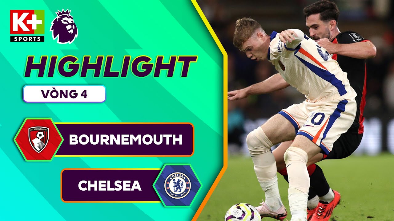 Video highlight Bournemouth vs Chelsea vòng 4 Ngoại hạng Anh 2024/25